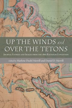 portada Up the Winds and Over the Tetons: Journal Entries and Images from the 1860 Raynolds Expedition (in English)