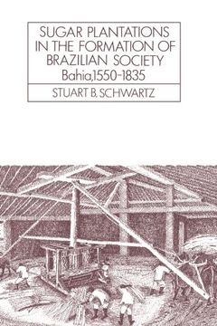 portada Sugar Plantations in the Formation of Brazilian Society: Bahia, 1550 1835 (Cambridge Latin American Studies) (in English)
