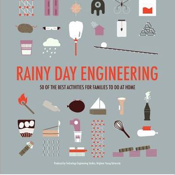 portada Rainy Day Engineering: 50 of the best engineering activities families can do at home