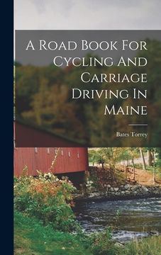 portada A Road Book For Cycling And Carriage Driving In Maine (en Inglés)