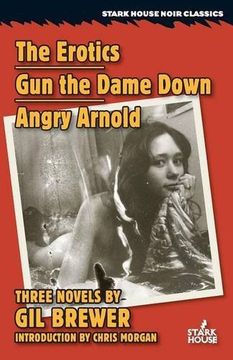 portada The Erotics / Gun the Dame Down / Angry Arnold (Stark House Noir Classics)