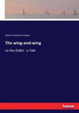 portada The wing-and-wing: Le feu-follet: a Tale