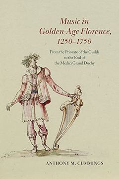 portada Music in Golden-Age Florence, 1250–1750: From the Priorate of the Guilds to the end of the Medici Grand Duchy (en Inglés)