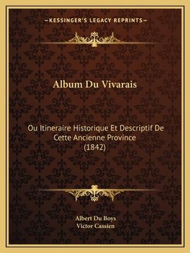 portada Album Du Vivarais: Ou Itineraire Historique Et Descriptif De Cette Ancienne Province (1842) (en Francés)