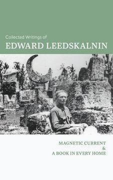 portada The Collected Writings of Edward Leedskalnin: Magnetic Current & A Book in Every Home (en Inglés)