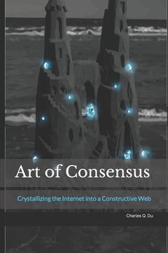 portada Art of Consensus: Crystallizing the Internet into a Constructive Web