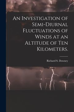 portada An Investigation of Semi-diurnal Fluctuations of Winds at an Altitude of Ten Kilometers. (in English)