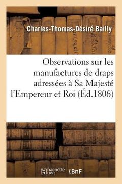portada Observations Sur Les Manufactures de Draps Adressées À Sa Majesté l'Empereur Et Roi (in French)