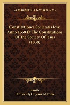 portada Constitvtiones Societatis Iesv, Anno 1558 Et The Constitutions Of The Society Of Jesus (1838) (en Latin)
