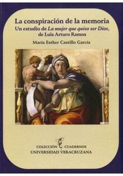 portada Conspiracion de la Memoria, la. Un Estudio de la Mujer que Quiso ser Dios, de Luis Arturo Ramos