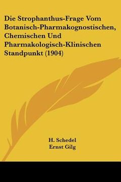 portada Die Strophanthus-Frage Vom Botanisch-Pharmakognostischen, Chemischen Und Pharmakologisch-Klinischen Standpunkt (1904) (in German)