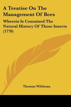 portada a treatise on the management of bees: wherein is contained the natural history of those insects (1770) (en Inglés)