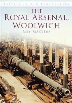 portada The Royal Arsenal, Woolwich: Britain in old Photographs (en Inglés)