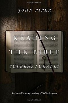 portada Reading the Bible Supernaturally: Seeing and Savoring the Glory of god in Scripture (in English)
