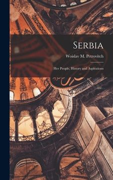 portada Serbia; her People, History and Aspirations (en Inglés)