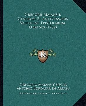 portada Gregorii Majansii, Generosi Et Antecessoris Valentini, Epistolarum, Libri Sex (1732) (in Latin)