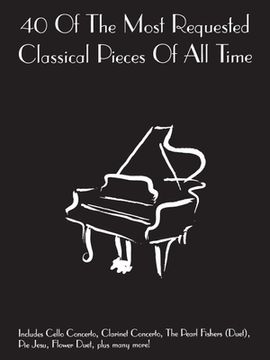 portada 40 of the Most Requested Classical Pieces of All Time: Piano Solo (en Inglés)