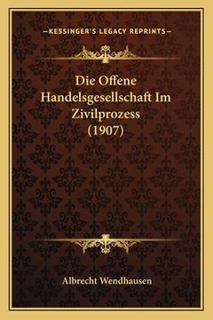 portada Die Offene Handelsgesellschaft Im Zivilprozess (1907) (en Alemán)