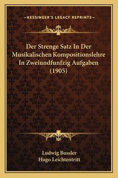 portada Der Strenge Satz In Der Musikalischen Kompositionslehre In Zweiundfunfzig Aufgaben (1905) (en Alemán)