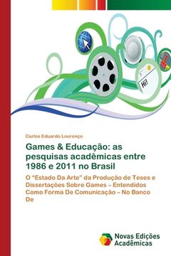 portada Games & Educação: As Pesquisas Acadêmicas Entre 1986 e 2011 no Brasil: O “Estado da Arte” da Produção de Teses e Dissertações Sobre Games – Entendidos Como Forma de Comunicação – no Banco de (en Portugués)