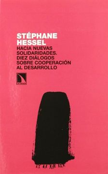 portada Stephane Hessel. Hacia Nuevas Solidaridades. Dialogos Sobre la Cooperacion al Desarrollo (in Spanish)