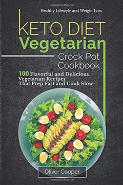 portada Keto Diet Vegetarian Crock pot Cookbook: 100 Flavorful and Delicious Vegetarian Recipes That Prep Fast and Cook Slow Healthy Lifestyle and Weight Loss (en Inglés)
