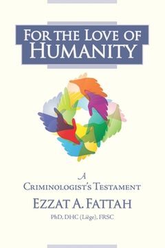 portada For the Love of Humanity: A Criminologist's Testament
