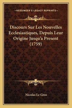 portada Discours Sur Les Nouvelles Ecclesiastiques, Depuis Leur Origine Jusqu'a Present (1759) (in French)
