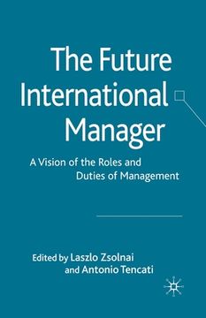 portada The Future International Manager: A Vision of the Roles and Duties of Management (en Inglés)