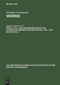 portada Die Kirchengeschichte. Die Lateinische Übersetzung des Rufinus, Teil 1: Die Bücher i bis v (en Alemán)