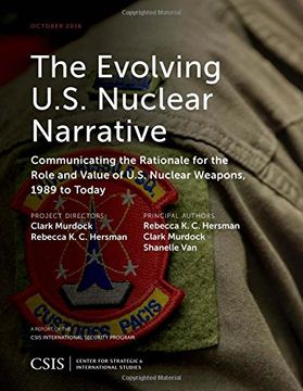 portada The Evolving U. S. Nuclear Narrative: Communicating the Rationale for the Role and Value of U. S. Nuclear Weapons, 1989 to Today (Csis Reports) 