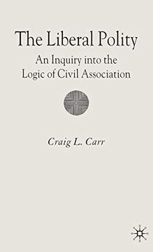 portada The Liberal Polity: An Inquiry Into the Logic of Civil Association (en Inglés)