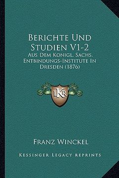 portada Berichte Und Studien V1-2: Aus Dem Konigl. Sachs. Entbindungs-Institute In Dresden (1876) (en Alemán)
