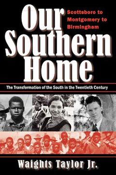 portada our southern home-scottsboro to montgomery to birmingham: the transformation of the south in the twentieth century