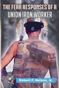portada The Fear Responses of a Union Iron Worker (en Inglés)