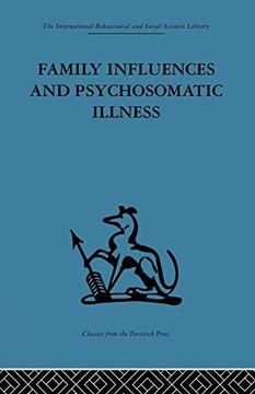 portada Family Influences and Psychosomatic Illness: An Inquiry Into the Social and Psychological Background of Duodenal Ulcer (en Inglés)