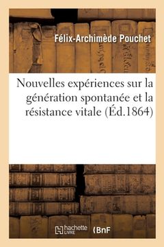 portada Nouvelles Expériences Sur La Génération Spontanée Et La Résistance Vitale (en Francés)