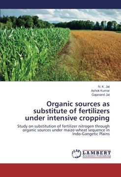 portada Organic sources as substitute of fertilizers under intensive cropping: Study on substitution of fertilizer nitrogen through organic sources under maize-wheat sequence in Indo-Gangetic Plains