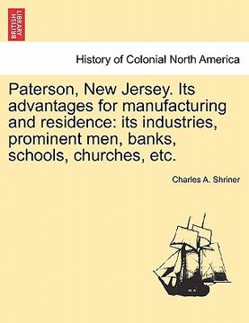 portada paterson, new jersey. its advantages for manufacturing and residence: its industries, prominent men, banks, schools, churches, etc.