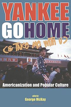 portada Yankee Go Home (& Take Me With U): Americanization and Popular Culture (Culture Studies: Bloomsbury Academic Collections)