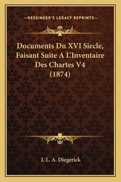 portada Documents Du XVI Siecle, Faisant Suite A L'Inventaire Des Chartes V4 (1874) (en Francés)