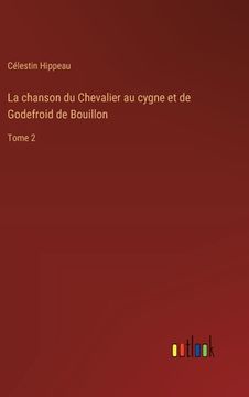 portada La chanson du Chevalier au cygne et de Godefroid de Bouillon: Tome 2 (in French)