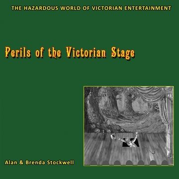 portada Perils of the Victorian Stage: The Hazardous World of Victorian Entertainment (en Inglés)