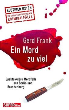 portada Ein Mord zu Viel: Spektakuläre Mordfälle aus Berlin u nd Brandenburg (Blutiger Osten) (en Alemán)