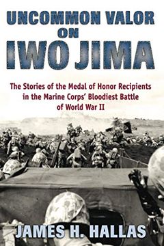 portada Uncommon Valor on iwo Jima: The Stories of the Medal of Honor Recipients in the Marine Corps'Bloodiest Battle of World war ii (en Inglés)