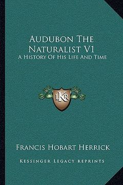 portada audubon the naturalist v1: a history of his life and time (en Inglés)