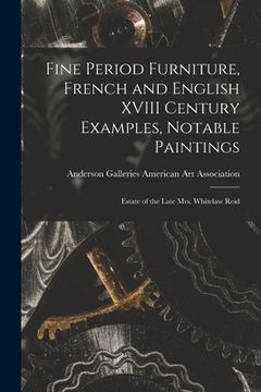 portada Fine Period Furniture, French and English XVIII Century Examples, Notable Paintings; Estate of the Late Mrs. Whitelaw Reid (in English)