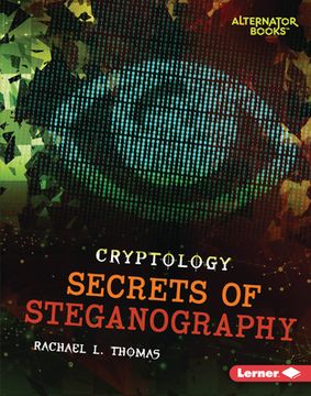 portada Secrets of Steganography (Cryptology (Alternator Books (R))) (en Inglés)