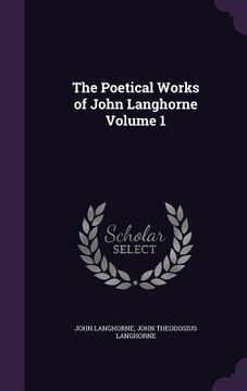portada The Poetical Works of John Langhorne Volume 1 (en Inglés)