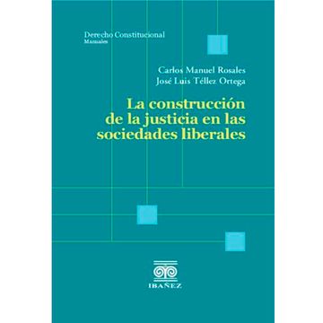 portada LA CONSTRUCCIÓN DE LA JUSTICIA EN LAS SOCIEDADES LIBERALES (in Spanish)